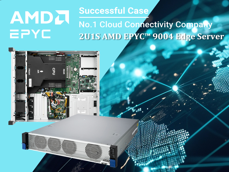 Successful Case - 2U1S AMD EPYC 9004 Edge Server for CDN application