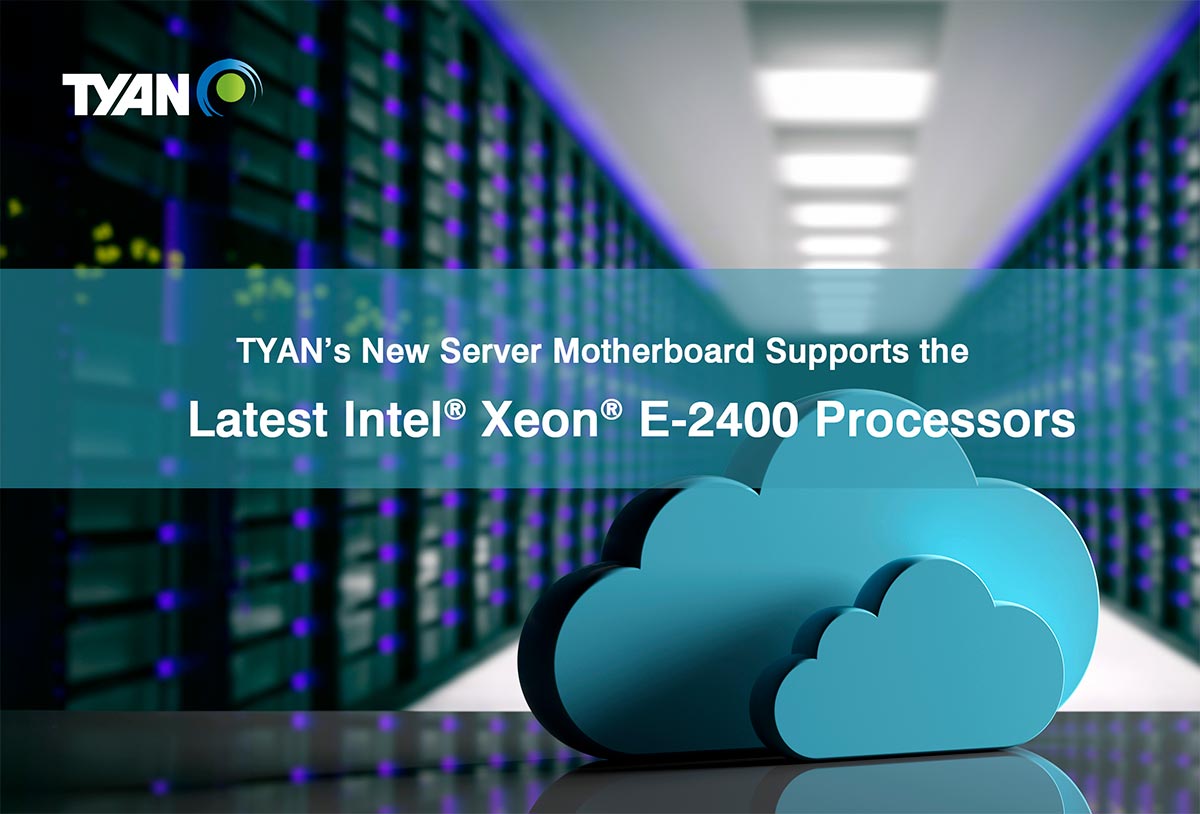 TYAN's New Server Motherboard Supports the Latest Intel® Xeon® E-2400 Processors